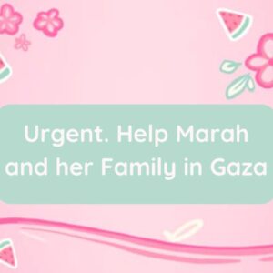 Urgent! Help Marah and her Family survive in Gaza - – Sadik-O
